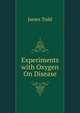 Experiments with Oxygen On Disease, James Todd 
