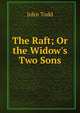 The Raft; Or the Widow's Two Sons, John Todd 