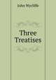 Three Treatises, Wycliffe John 