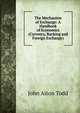 The Mechanism of Exchange: A Handbook of Economics (Currency, Banking and Foreign Exchange), John Aiton Todd 