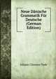Neue Danische Grammatik Fur Deutsche (German Edition), Johann Clemens Tode 