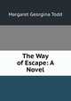 The Way of Escape: A Novel, Margaret Georgina Todd 