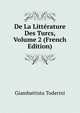 De La Litterature Des Turcs, Volume 2 (French Edition), Giambattista Toderini 