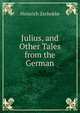 Julius, and Other Tales from the German, Heinrich Zschokke 