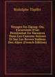 Voyages En Zigzag: Ou, Excursions D'un Pensionnat En Vacances Dans Les Cantons Suisses Et Sur Les Revers Italiens Des Alpes (French Edition), Rodolphe Topffer 