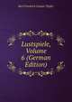 Lustspiele, Volume 6 (German Edition), Karl Friedrich Gustav Topfer 