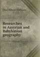 Researches in Assyrian and Babylonian geography, Olaf Alfred Toffteen 