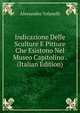 Indicazione Delle Sculture E Pitture Che Esistono Nel Museo Capitolino . (Italian Edition), Alessandro Tofanelli 