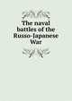 The naval battles of the Russo-Japanese War, 