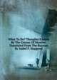 What To Do? Thoughts Evoked By The Census Of Moscow. Translated From The Russian By Isabel F. Hapgood, 