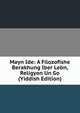 Mayn Ide: A Filozofishe Berakhung Iber Lebn, Religyon Un Go (Yiddish Edition), 