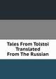 Tales From Tolstoi Translated From The Russian, 