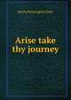 Arise take thy journey, Henry Pennington Toler 