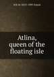 Atlina, queen of the floating isle, M B. M. 1825?-1895 Toland 
