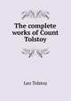 The complete works of Count Tolstoy, Лев Николаевич Толстой 