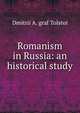 Romanism in Russia: an historical study, Dmitrii A. graf Tolstoi 