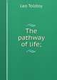 The pathway of life;, Лев Николаевич Толстой 