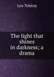 The light that shines in darkness; a drama, Лев Николаевич Толстой 