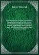 The life of John Milton; containing, besides the history of his works, several extraordinary characters of men, and books, sects, parties, and . of Milton's life. And various notes now added, John Toland 