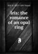 Iris: the romance of an opal ring., M B. M. 1825?-1895 Toland 