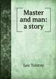 Master and man: a story, Лев Николаевич Толстой 