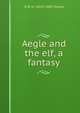 Aegle and the elf, a fantasy, M B. M. 1825?-1895 Toland 