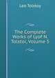 The Complete Works of Lyof N. Tolstoi, Volume 5, Лев Николаевич Толстой 