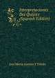 Interpretaciones Del Quijote (Spanish Edition), Jose Maria Asensio Y Toledo 