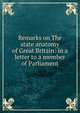 Remarks on The state anatomy of Great Britain: in a letter to a member of Parliament, 
