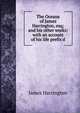 The Oceana of James Harrington, esq; and his other works: with an account of his life prefix'd, James Harrington 