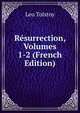 Resurrection, Volumes 1-2 (French Edition), Лев Николаевич Толстой 