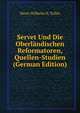 Servet Und Die Oberlandischen Reformatoren, Quellen-Studien (German Edition), Henri Wilhelm N. Tollin 