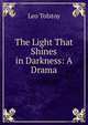 The Light That Shines in Darkness: A Drama, Лев Николаевич Толстой 