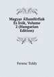 Magyar Allamferfiak Es Irok, Volume 2 (Hungarian Edition), Ferenc Toldy 