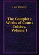 The Complete Works of Count Tolstoy, Volume 1, Лев Николаевич Толстой 