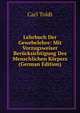 Lehrbuch Der Gewebelehre: Mit Vorzugsweiser Berucksichtigung Des Menschlichen Korpers (German Edition), Carl Toldt 