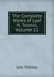 The Complete Works of Lyof N. Tolstoi, Volume 11, Лев Николаевич Толстой 