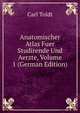Anatomischer Atlas Fuer Studirende Und Aerzte, Volume 1 (German Edition), Carl Toldt 