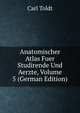 Anatomischer Atlas Fuer Studirende Und Aerzte, Volume 5 (German Edition), Carl Toldt 