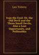 Ivan the Fool: Or, the Old Devil and the Three Small Devils, Also a Lost Opportunity, and Polikushka, Лев Николаевич Толстой 