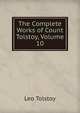 The Complete Works of Count Tolstoy, Volume 10, Лев Николаевич Толстой 