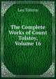 The Complete Works of Count Tolstoy, Volume 16, Лев Николаевич Толстой 