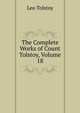 The Complete Works of Count Tolstoy, Volume 18, Лев Николаевич Толстой 