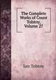 The Complete Works of Count Tolstoy, Volume 27, Лев Николаевич Толстой 