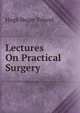 Lectures On Practical Surgery, Hugh Huger Toland 