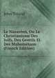 Le Nazareen, Ou Le Christianisme Des Juifs, Des Gentils Et Des Mahometans (French Edition), John Toland 