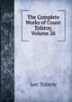 The Complete Works of Count Tolstoy, Volume 26, Лев Николаевич Толстой 