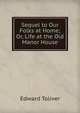 Sequel to Our Folks at Home; Or, Life at the Old Manor House, Edward Toliver 