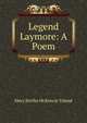 Legend Laymore: A Poem, Mary Bertha McKenzie Toland 