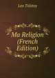 Ma Religion (French Edition), Лев Николаевич Толстой 